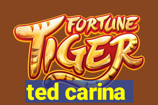 ted carina